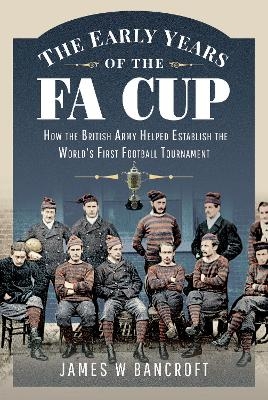 The Early Years of the FA Cup - James W. Bancroft