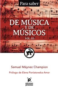 DE MÚSICA Y DE MÚSICOS / Volumen III - Samuel Máynez Champion