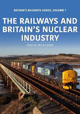 The Railways and Britain’s Nuclear Industry - David McAlone