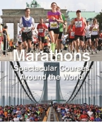 Marathons: Spectacular Courses Around the World - Urs Weber