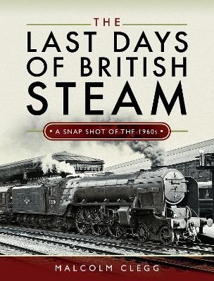 The Last Days of British Steam - Malcolm Clegg