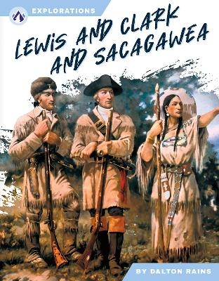 Lewis and Clark and Sacagawea - Dalton Rains