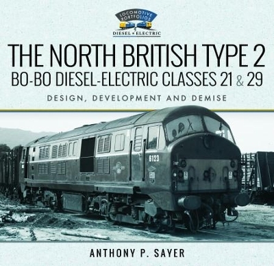 The North British Type 2 Bo-Bo Diesel-Electric Classes 21 & 29 - Anthony P Sayer