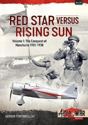 Red Star Versus Rising Sun: Volume 1: The Conquest of Manchuria 1931-1938 - Adrien Fontanellaz