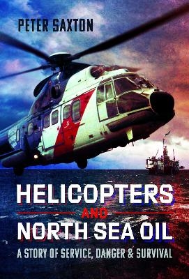 Helicopters and North Sea Oil - Peter Saxton