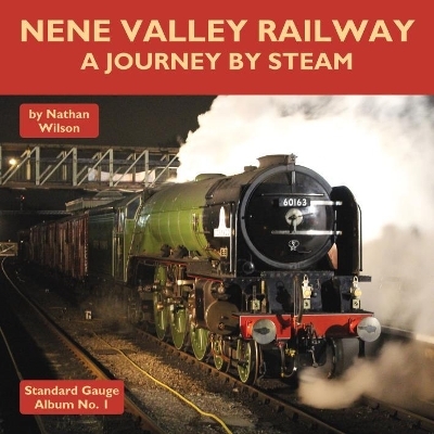 Nene Valley Railway - A Journey By Steam - Nathan Wilson