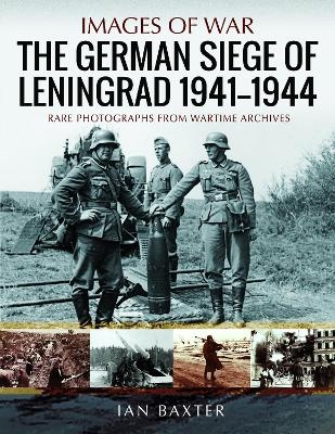 The German Siege of Leningrad, 1941 1944 - Ian Baxter