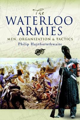 The Waterloo Armies - Philip Haythornthwaite