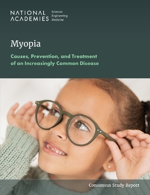 Myopia - Engineering National Academies of Sciences  and Medicine,  Division of Behavioral and Social Sciences and Education, Cognitive Board on Behavioral  and Sensory Sciences,  Committee on Focus on Myopia: Pathogenesis and Rising Incidence