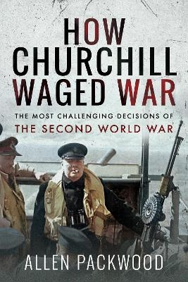 How Churchill Waged War - Allen Packwood