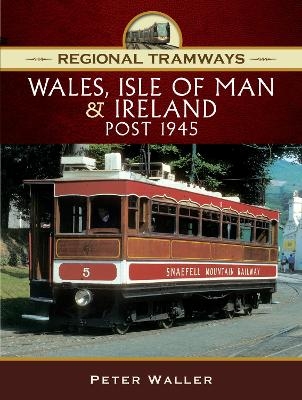 Regional Tramways - Wales, Isle of Man and Ireland, Post 1945 - Peter Waller