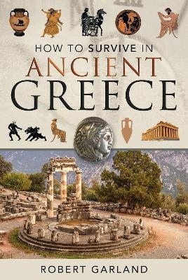 How to Survive in Ancient Greece - Robert Garland