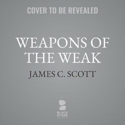 Weapons of the Weak - James C Scott