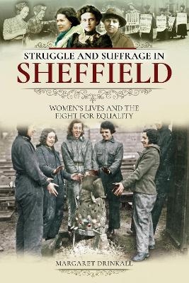 Struggle and Suffrage in Sheffield - Margaret Drinkall