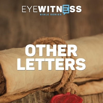 Eyewitness Bible Series: Other Letters - Christian History Institute