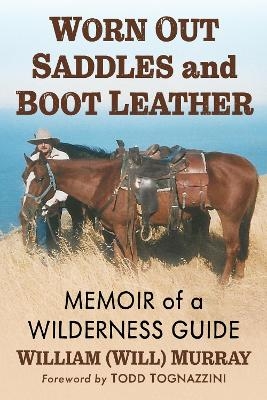 Worn Out Saddles and Boot Leather - William (Will) Murray