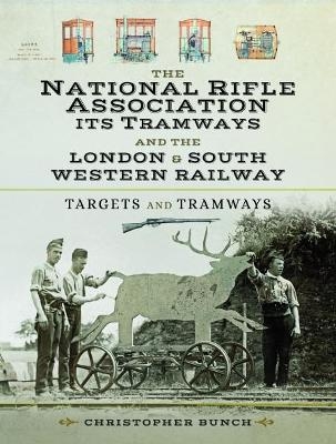 The National Rifle Association Its Tramways and the London & South Western Railway - Christopher Bunch