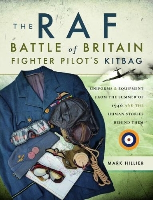 The RAF Battle of Britain Fighter Pilots' Kitbag - Mark Hillier