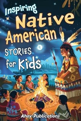 Inspiring Native American Stories for Kids - Ahoy Publications