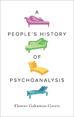 A People's History of Psychoanalysis - Florent Gabarron-Garcia