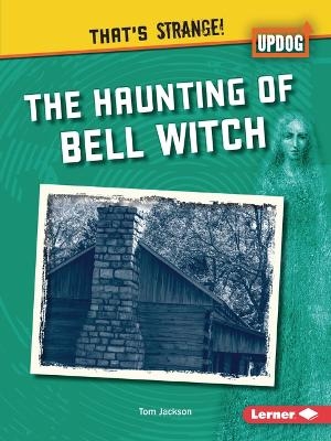 The Haunting of Bell Witch - Tom Jackson