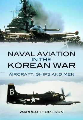 Naval Aviation in the Korean War - Warren Thompson