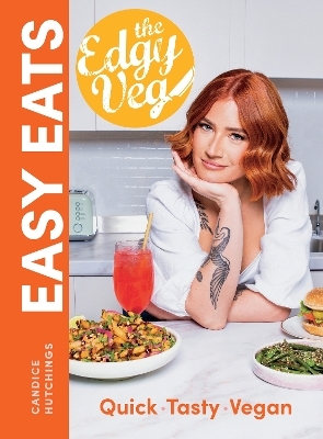 Edgy Veg Easy Eats - Candice Hutchings