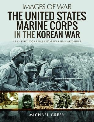 The United States Marine Corps in the Korean War - Michael Green