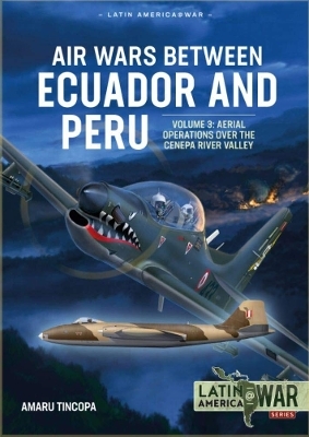 Air Wars Between Ecuador and Peru Volume 3 - Amaru Tincopa