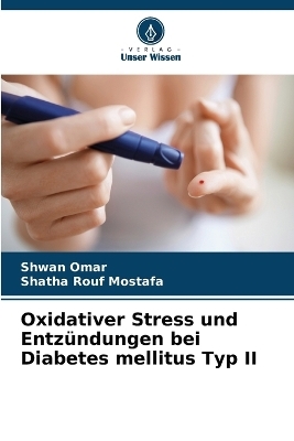 Oxidativer Stress und Entzündungen bei Diabetes mellitus Typ II - Shwan Omar, Shatha Rouf Mostafa