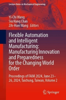 Flexible Automation and Intelligent Manufacturing: Manufacturing Innovation and Preparedness for the Changing World Order - 