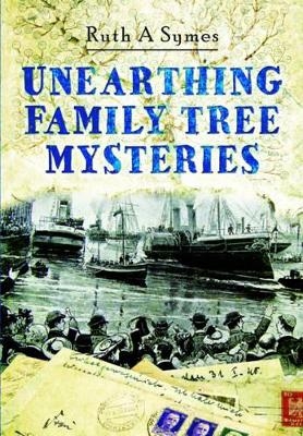 Unearthing Family Tree Mysteries - Ruth A. Symes