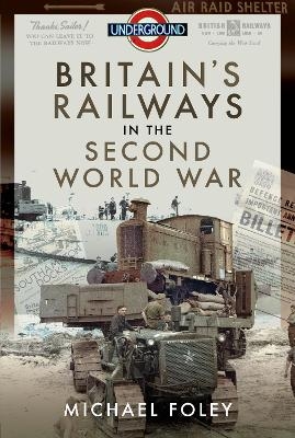 Britain's Railways in the Second World War - Michael Foley