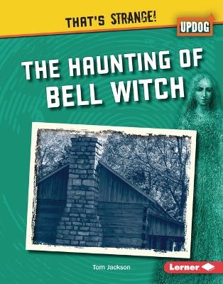 The Haunting of Bell Witch - Tom Jackson