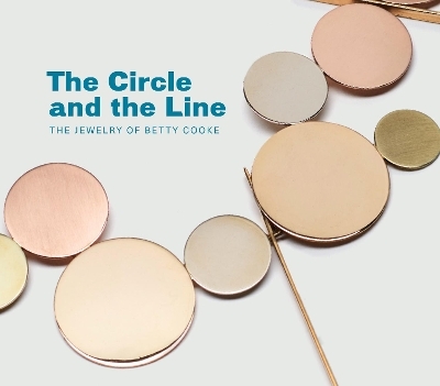 Circle and the Line: The Jewelry of Betty Cooke - Jeannine Falino