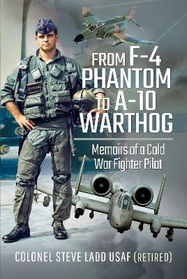 From F-4 Phantom to A-10 Warthog - Steven K Ladd