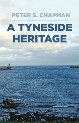 A Tyneside Heritage - Peter S. Chapman