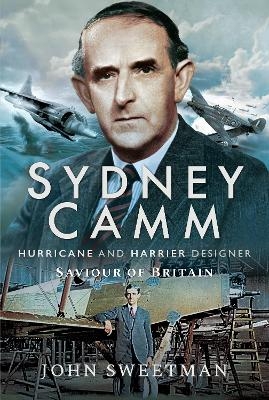 Sydney Camm: Hurricane and Harrier Designer - John Sweetman