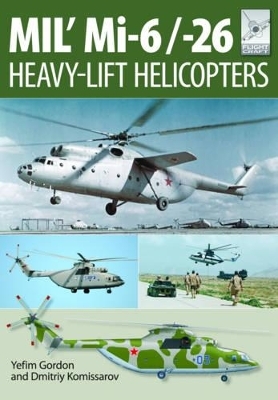 Flight Craft 10: Mi-1, Mi-6 and Mi-26: Heavy Lift Helicopters - Yefim Gordon