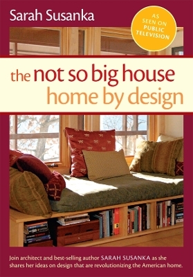 Not So Big House, The: Home by Design - Sarah Susanka