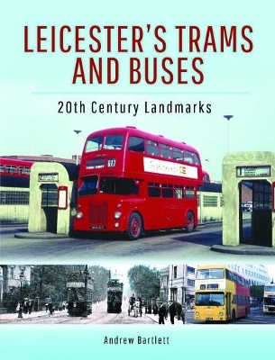 Leicester's Trams and Buses - Andrew H. Bartlett