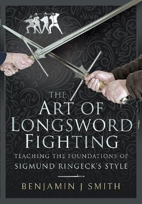 The Art of Longsword Fighting - Benjamin J Smith