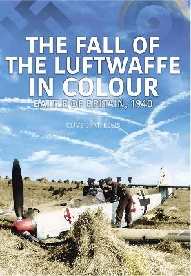 THE FALL OF THE LUFTWAFFE IN COLOUR - Clive Ellis