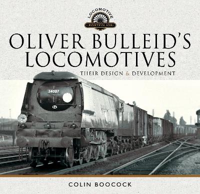 Oliver Bulleid's Locomotives - Colin Boocock