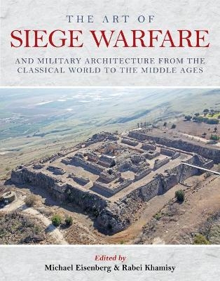 The Art of Siege Warfare and Military Architecture from the Classical World to the Middle Ages - 