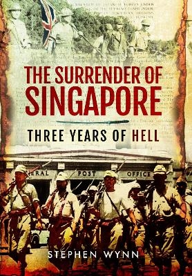 The Surrender of Singapore - Stephen Wynn