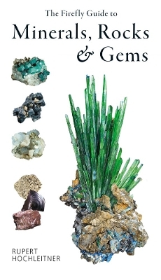 The Firefly Guide to Minerals, Rocks and Gems - Rupert Hochleitner