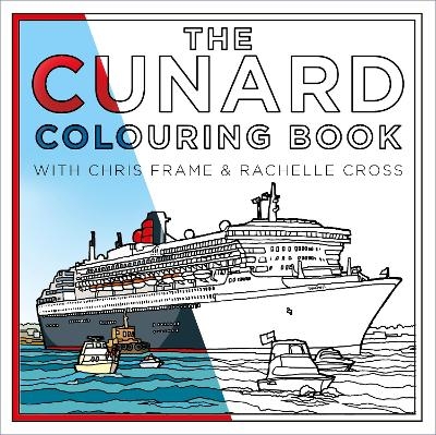 The Cunard Colouring Book - Chris Frame, Rachelle Cross