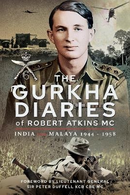 The Gurkha Diaries of Robert Atkins MC - Atkins MC Robert