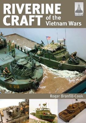 ShipCraft 26: Riverine Craft of the Vietnam Wars - Roger Branfill-Cook